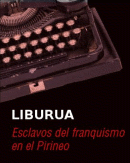 Esclavos del Franquismo en el Pirineo. Fernando Mendiola y Edurne Beaumont